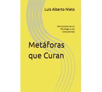 Metáforas que Curan: Narraciones de un Psicólogo a sus Consultantes