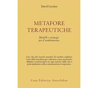 Metafore terapeutiche. Modelli e strategie per il cambiamento (Psiche e coscienza)