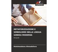 METAFORIZZAZIONE E SIMBOLISMO NELLA LINGUA UZBEKA MODERNA: Monografia