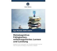 Metakognitive Fähigkeiten, selbstreguliertes Lernen und Leistung: Akademische Leistungen von Studienanfängern an der Félix Houphouet-Boigny Universität in Abidjan
