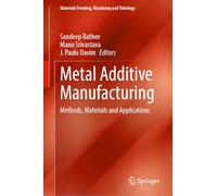 Metal Additive Manufacturing: Methods, Materials and Applications (Materials Forming, Machining and Tribology)