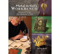 Metal Artist's Workbench: Demystifying the Jeweler's Saw by Mann, Thomas (11/23/2011)
