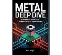 Metal Deep Dive: The Bible for Modern GPU Programming on Apple Devices (Logic Flow Series)