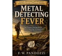 Metal Detecting Fever: True Treasure Hunting Stories, Proven Detecting Techniques, and Essential Treasure Laws