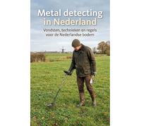 Metal detecting in Nederland: Vondsten, technieken en regels voor de Nederlandse bodem