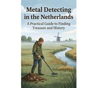 Metal Detecting in the Netherlands: A Practical Guide to Finding Treasure and History
