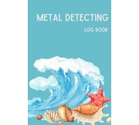Metal Detecting Log Book: Blue Ocean - A Personal Journal for Treasure & Relic Hunters, Track Your Location, Finds and Goals, Present for Metal Detectorist