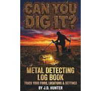 Metal Detecting Log Book: Can You Dig It? Journal for Recording Finds, GPS Coordinates, and Machine Settings | Funny Gift for Treasure Hunters and Coin Shooters