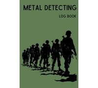 Metal Detecting Log Book: GREEN - A Personal Journal for Treasure & Relic Hunters, Track Your Location, Finds and Goals, Gift for Metal Detectorist
