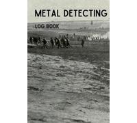 Metal Detecting Log Book: Military - A Personal Journal for Treasure & Relic Hunters, War Theme, Track Your Location, Finds and Goals, Present for Metal Detectorist