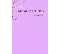 Metal Detecting Log Book: PINK - A Personal Journal for Female Treasure & Relic Hunters - Pink Edition, Track Your Finds, Goals, and Locations, Perfect Gift for Women Detectorists