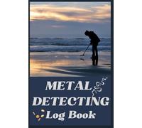 Metal Detecting Log Book: Record Your Treasure Hunting Adventures & Finds