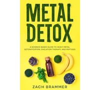 Metal Detox: A Science-Based Guide to Heavy Metal Detoxification, Chelation Therapy, and Peptides