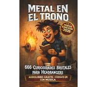 Metal en el Trono: 666 curiosidades brutales para headbangers. Un viaje salvaje por lo más loco del metal hecho para leer donde nacen las mejores ideas