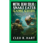 Metal Gear Solid Δ: Snake Eater Game Guide: Stealth Tactics, Boss Strategies, Secrets, and Survival Mastery in the Ultimate Espionage Remake