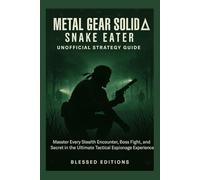 Metal Gear Solid Δ: Snake Eater - Unofficial Strategy Guide: Master Every Stealth Encounter, Boss Fight, and Secret in the Ultimate Tactical Espionage Experience