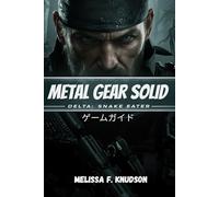 Metal Gear Solid Delta: Snake Eater ゲームガイド: メタルギア ソリッド デルタ: スネーク イーターを最初から最後まで征服し、隠された道を明らかにし、戦略を研ぎ澄まし、ステルスの技術を習得するための決定版ガイドです。