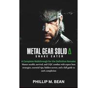 METAL GEAR SOLID DELTA: SNAKE EATER: A Complete Walkthrough for the Definitive Remake:Master stealth, survival, and CQC combat with expert boss ... secrets, and a full guide to 100% completion