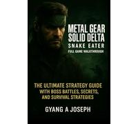 Metal Gear Solid Delta: Snake Eater Full Game Walkthrough: The Ultimate Strategy Guide with Boss Battles, Secrets, and Survival Strategies