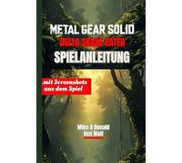 METAL GEAR SOLID DELTA: SNAKE EATER-SPIELANLEITUNG (mit Screenshots aus dem Spiel): Wichtige Walkthrough-Strategien, Bosskämpfe und aufgedeckte verborgene Geheimnisse