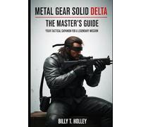 Metal Gear Solid Delta: The Master's Guide: Your Tactical Companion for a Legendary Mission