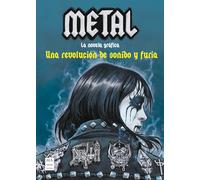 Metal - La novela gráfica: Una revolución de sonido y furia (La novela gráfica del rock)