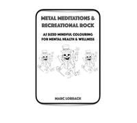 Metal Meditations and Recreational Rock: Mindful Colouring for Mental Health and Wellness Volume One A5