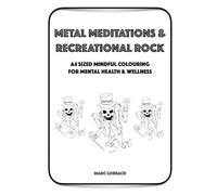 Metal Meditations and Recreational Rock: Mindful Colouring for Mental Health and Wellness Volume One