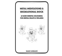 Metal Meditations and Recreational Rock: Mindful Colouring for Mental Health and Wellness Volume One A5