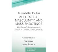Metal Music, Masculinity, and Mass Shootings: A Cis-Woman's Autoethnographic Account of Concerts, Culture, and PTSD (Gender Studies)
