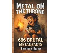Metal on the Throne - 666 Brutal Facts for True Headbangers: The Ultimate Heavy Metal Trivia Bathroom Book (Metal en el Trono)
