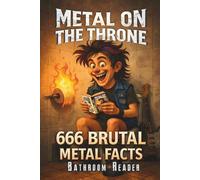 Metal on the Throne - 666 Brutal Facts for True Headbangers: The Ultimate Heavy Metal Trivia Bathroom Book (Metal en el Trono)