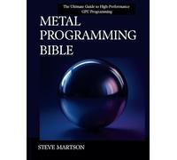 Metal Programming Bible: The Ultimate Guide to High-Performance GPU Programming: 4 (The Tech Essential Programming Guide)