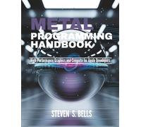 Metal Programming Handbook: High-Performance Graphics and Compute for Apple Developers: 9 (Tech Essential Guides for Beginners and Experts)