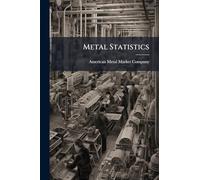 Metal Statistics: The Purchasing Guide Of The Metal Industries...