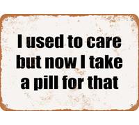 metal wall signs Enseigne en Tôle I Used to Care But Now I Take a Pill For That- Vintage Lo Métal Rétro pour Bar Café