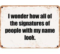 metal wall signs Enseigne en Tôle I wonder how all of the signatures of people with my name look Métal Rétro pour Bar Café