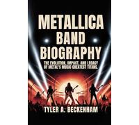METALLIC BAND BIOGRAPHY: The Evolution, impact and legacy of Metal's Music Greatest Titans