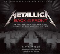 METALLICA BACK TO THE FRONT. LA HISTORIA VISUAL AUTORIZA DEL ALBUM Y LA GIRA MASTER OF PUPPETS