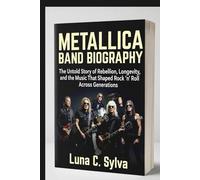 METALLICA BAND BIOGRAPHY: The Rise, Reign, and Enduring Influence of Heavy Sound