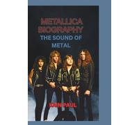 METALLICA BIOGRAPHY: THE SOUND OF METAL