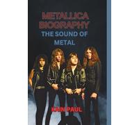 METALLICA BIOGRAPHY: THE SOUND OF METAL