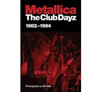 Metallica: The Club Dayz, 1982-1984: Live, Raw and Without a Photo Pit! by Bill Hale (2009-04-01)