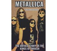 METALLICA THE UNTOLD STORY OF THE KINGS OF THRASH: Creating Aggression and Speed in L.A.