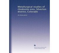 Metallurgical studies of rhodonite ores, Silverton district, Colorado: (In three parts)