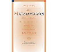 Metalogicon: A Twelfth-Century Defense of the Verbal & Logical Arts of the Trivium