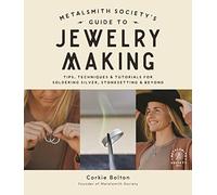 Metalsmith Society's Guide to Jewelry Making: Tips, Techniques & Tutorials For Soldering Silver, Stonesetting & Beyond