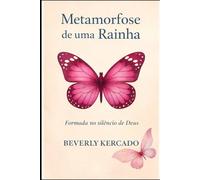 Metamorfose de uma Rainha: Uma Jornada de Cura, Perdão e Identidade