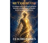 METAMORFOSE: O caminho para reescrever a própria história, transformando o chumbo da dor no ouro da sabedoria.