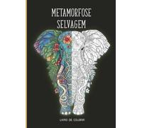 Metamorfose Selvagem: Livro de Colorir para Adultos - 24 Ilustrações de Animais e Natureza Exótica